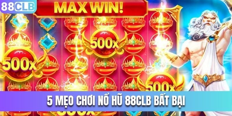 5 mẹo chơi nổ hũ 88CLB bất bại