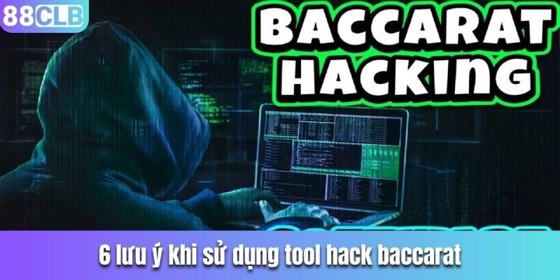 6 lưu ý khi sử dụng tool hack Baccarat