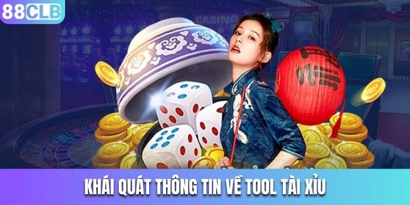 Khái quát thông tin về tool tài xỉu