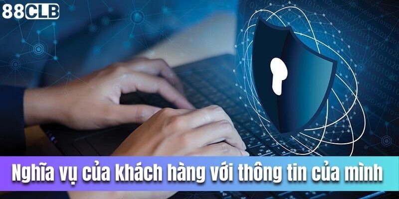 Nghĩa vụ của khách hàng với thông tin của mình tại nhà cái