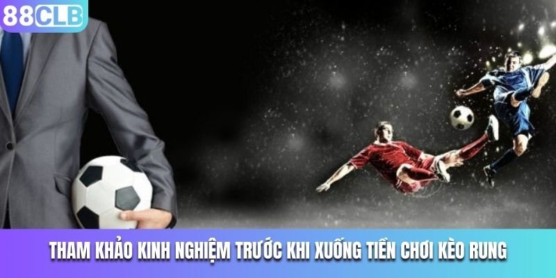 Tham gia kèo rung cần có kinh nghiệm tính toán chuẩn xác