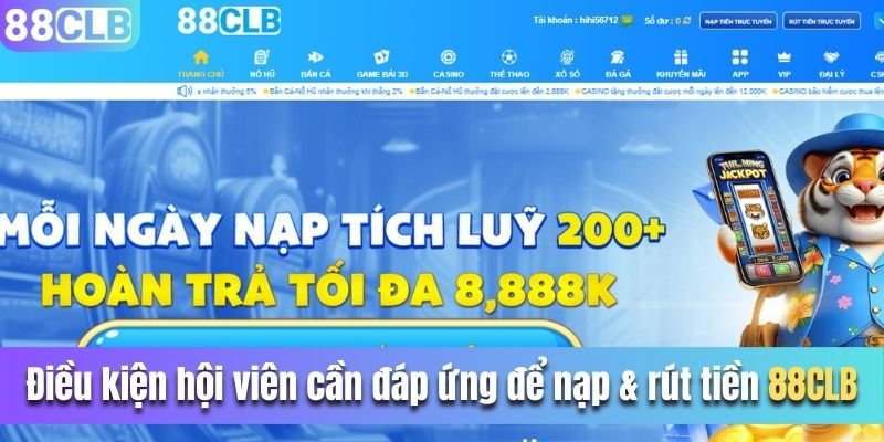 Điều kiện hội viên cần đáp ứng để nạp & rút tiền 88CLB